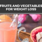 Best Fruits and Vegetables For Weight Loss