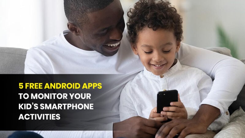 Android Apps to Monitor Your Kid’s Smartphone Activities
