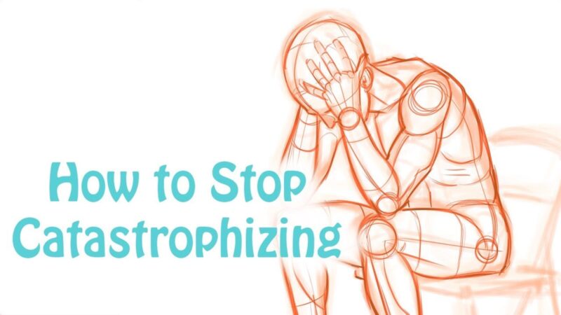 How to Stop Catastrophizing and Expecting the Worst?